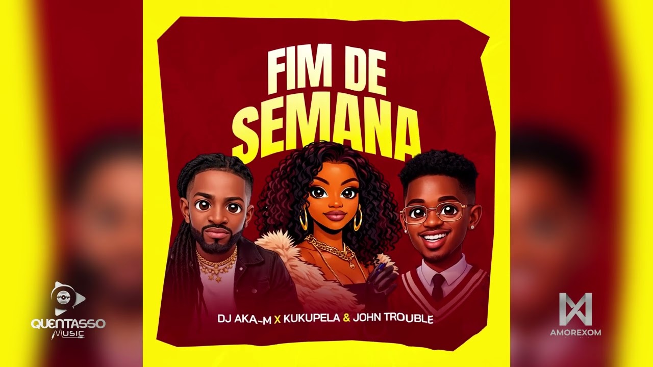 Dj Aka-m - Kukupela & John Trouble - Fim de Semana 