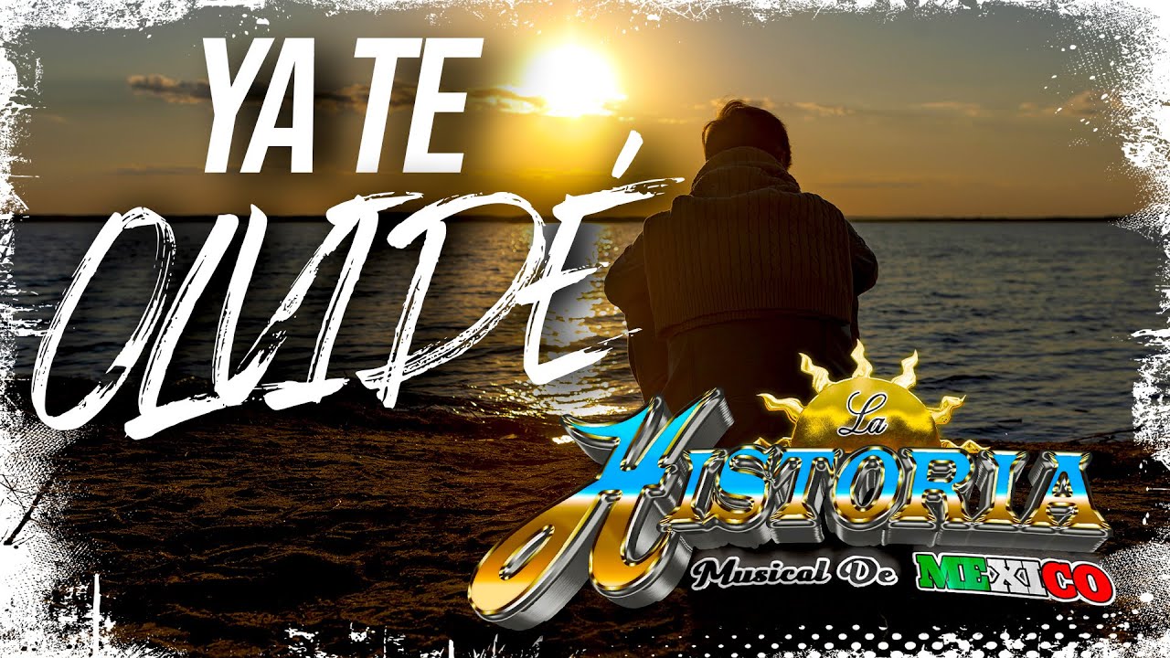 Ya Te Olvide - La Historia Musical De México - (Video Lyric Oficial)