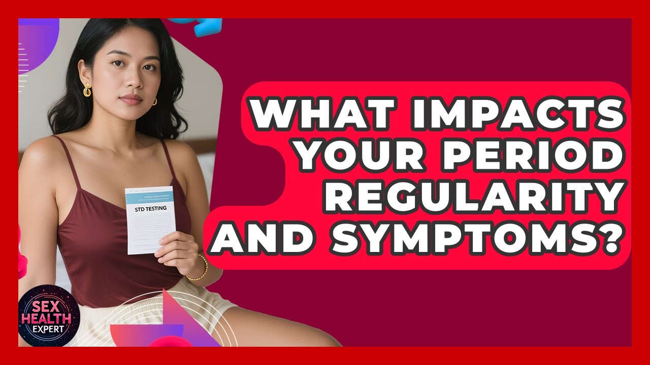 What Impacts Your Period Regularity And Symptoms? - Sex Health Expert