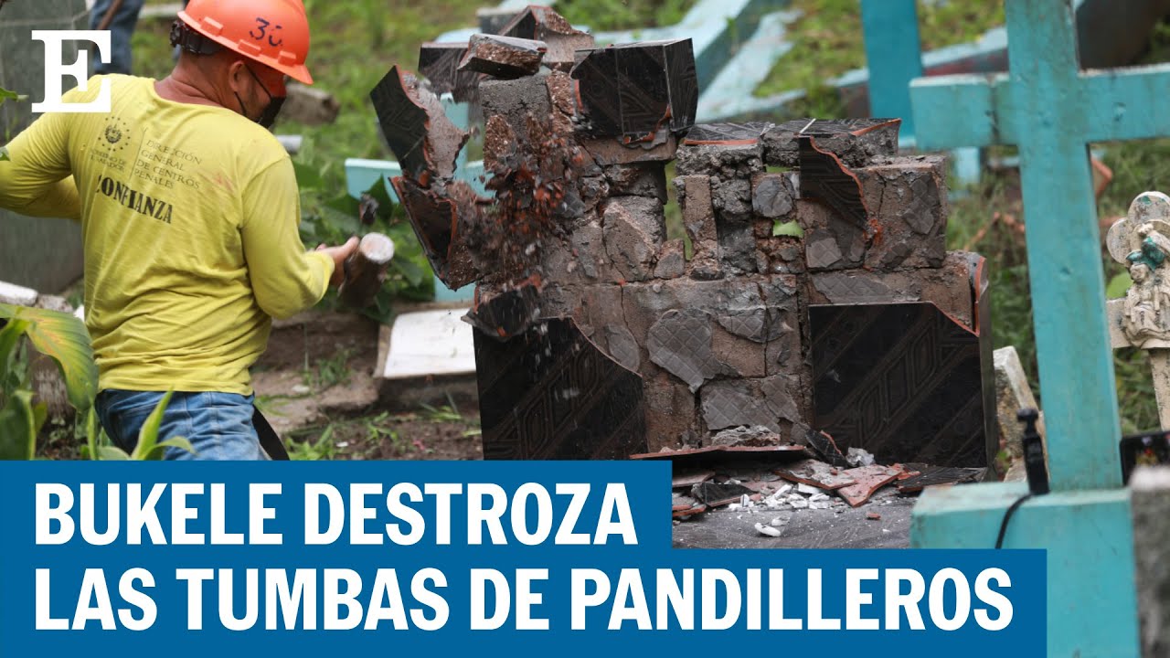 EL SALVADOR: el presidente NAYIB BUKELE ordena destrozar las tumbas de los pandilleros | EL PAIS