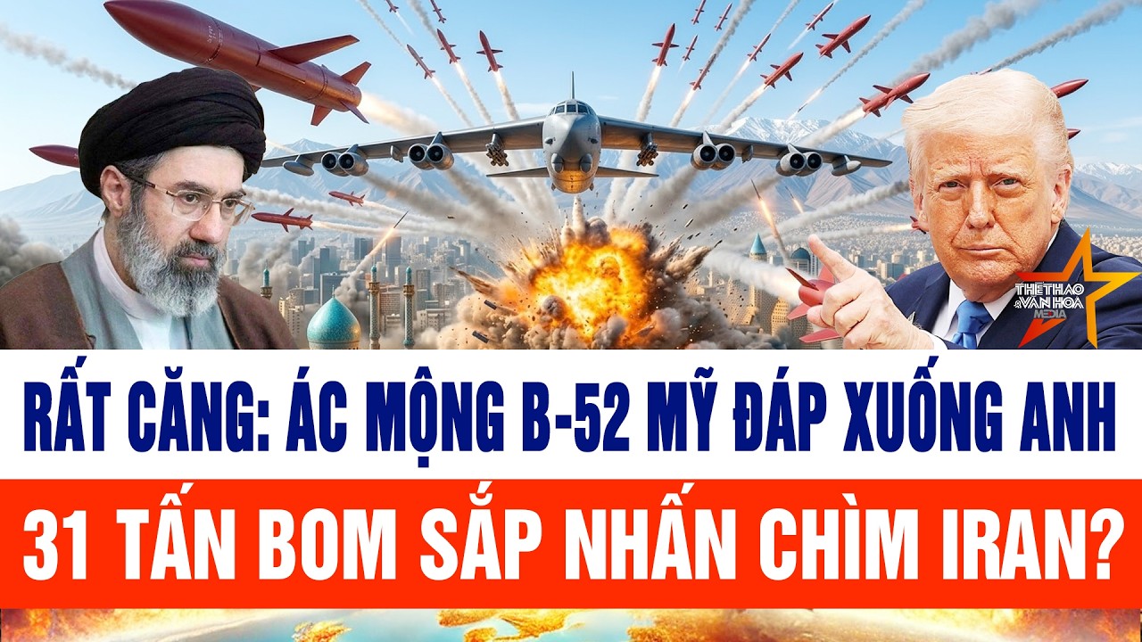 Rất căng: Ác mộng B-52 Mỹ đáp xuống Anh, 31 tấn bom sắp dội xuống đầu Iran?