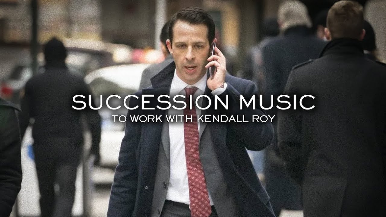 Succession Music to Work With Kendall Roy II
