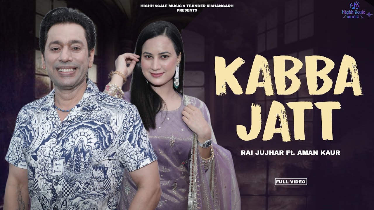 KABBA JATT : RAI JUJHAR FT. AMAN KAUR : HIGHH SCALE MUSIC : NEW PUNJABI SONG 2025