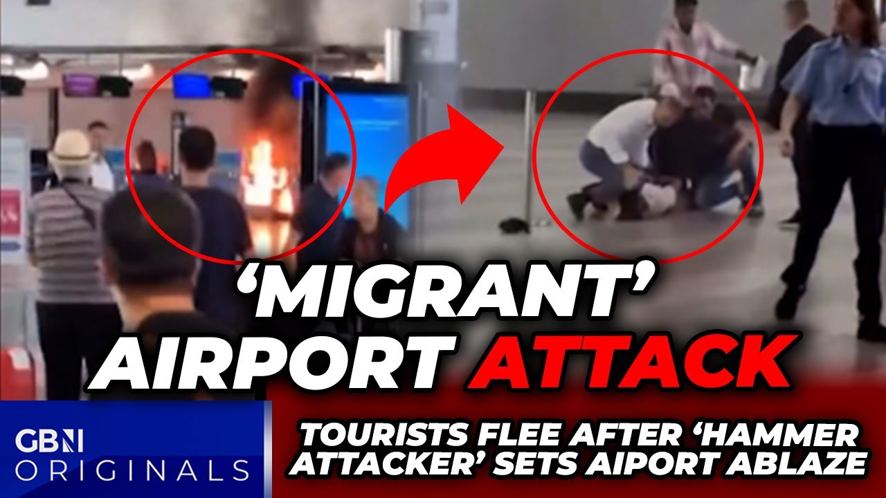 WATCH: 'Migrant hammer attacker' sets airport ABLAZE as tourists FLEE