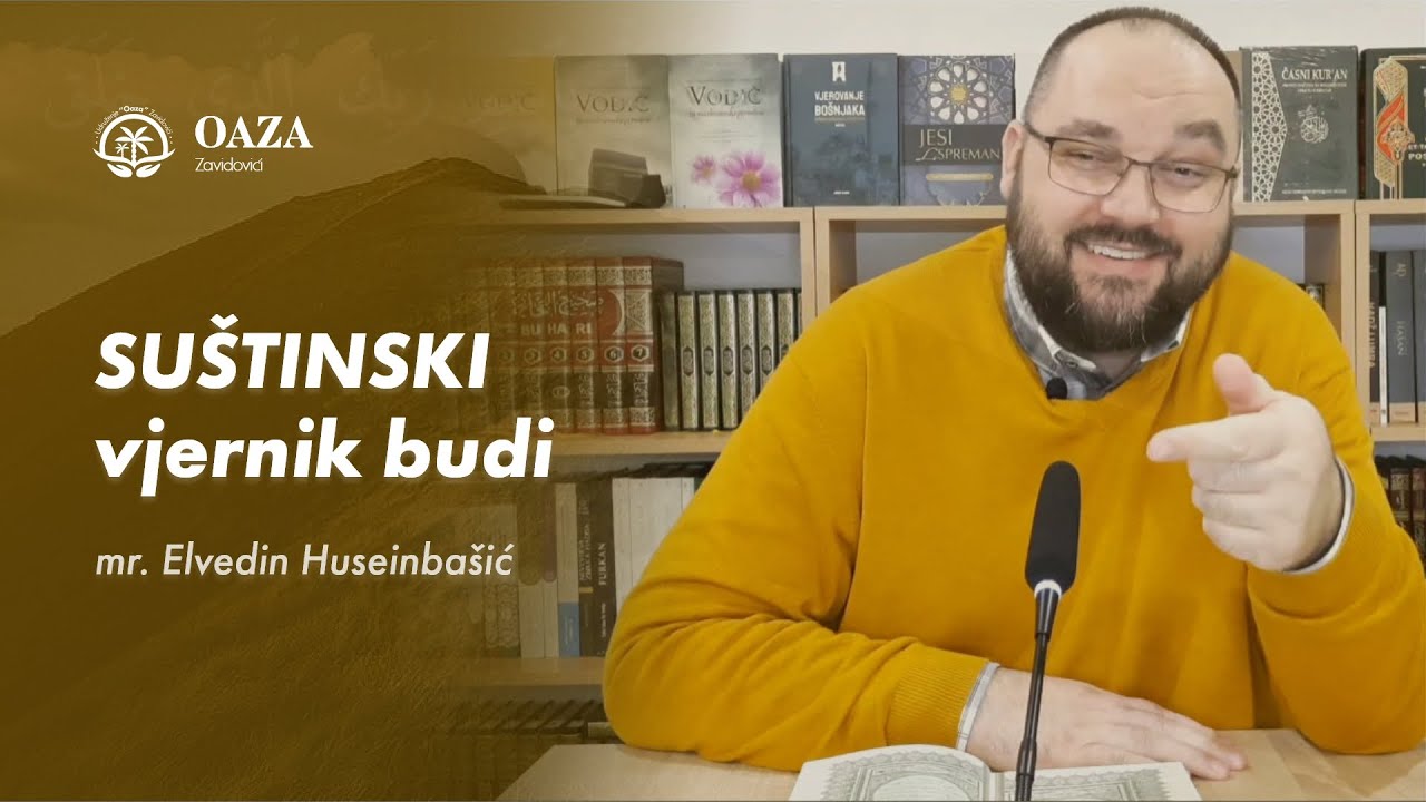 SUŠTINSKI vjernik budi - mr. Elvedin Huseinbašić