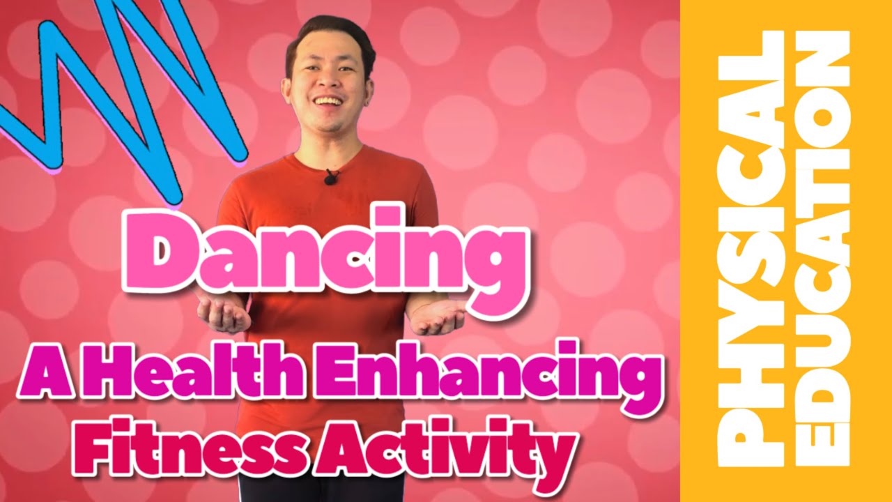 (PHYSICAL EDUCATION - GRADE 6) Dancing: A Health Enhancing Fitness Activity
