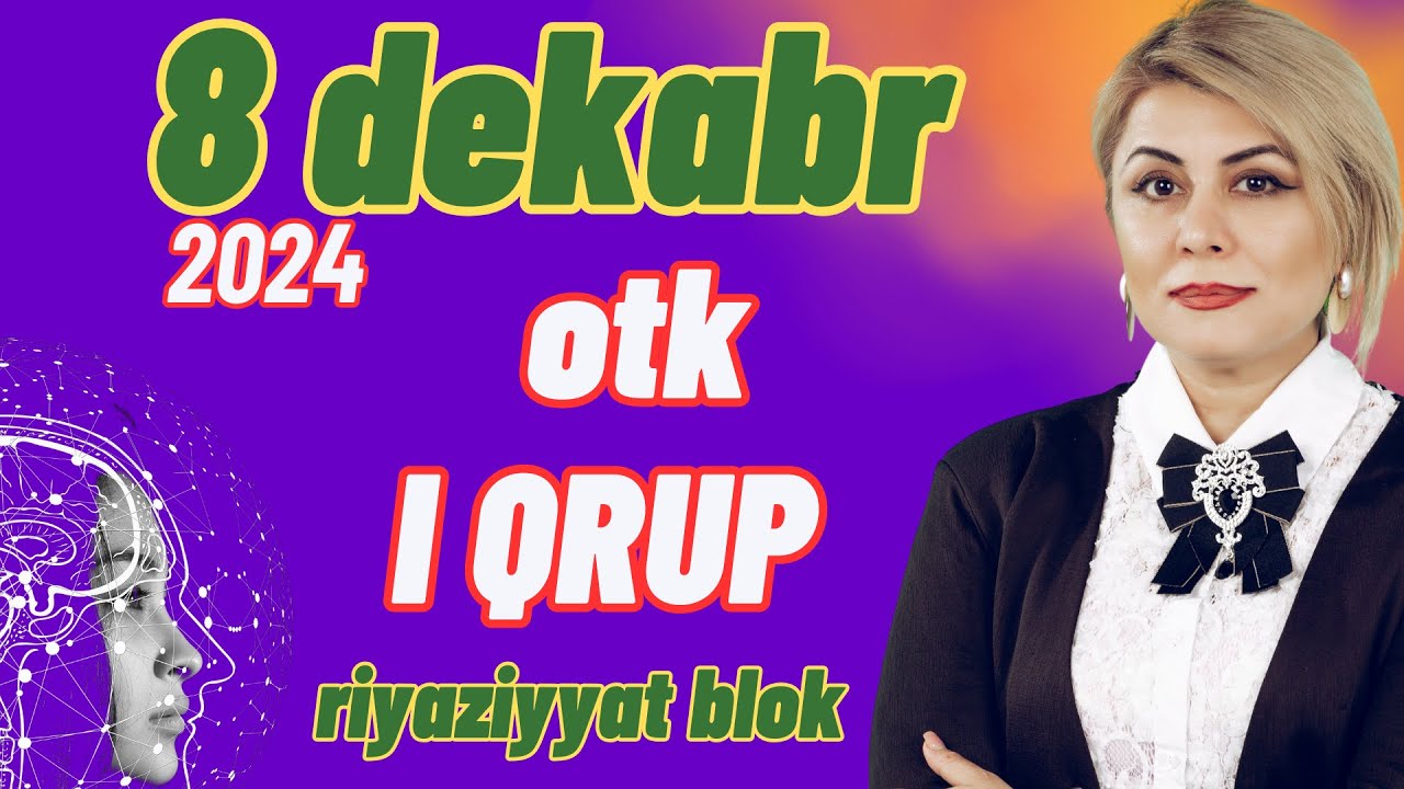 8 Dekabr 2024 Otk I QRUP Blok İmtahanı Riyaziyyat Suallarının Gizli Sirləri!