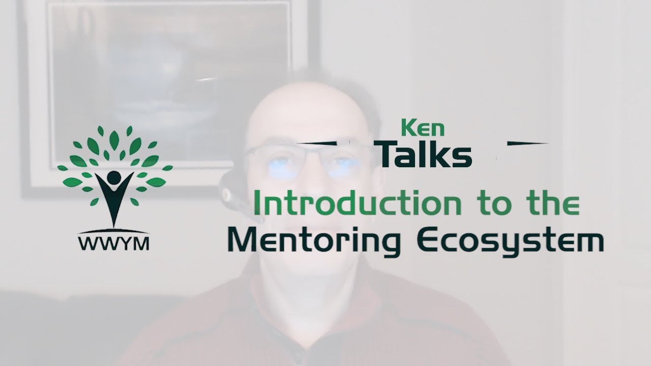 Introduction to the Mentoring Ecosystem - Ken Talks #01