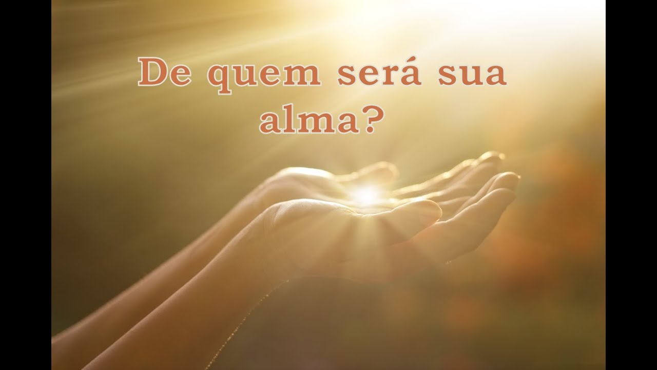De quem a sua alma será?
