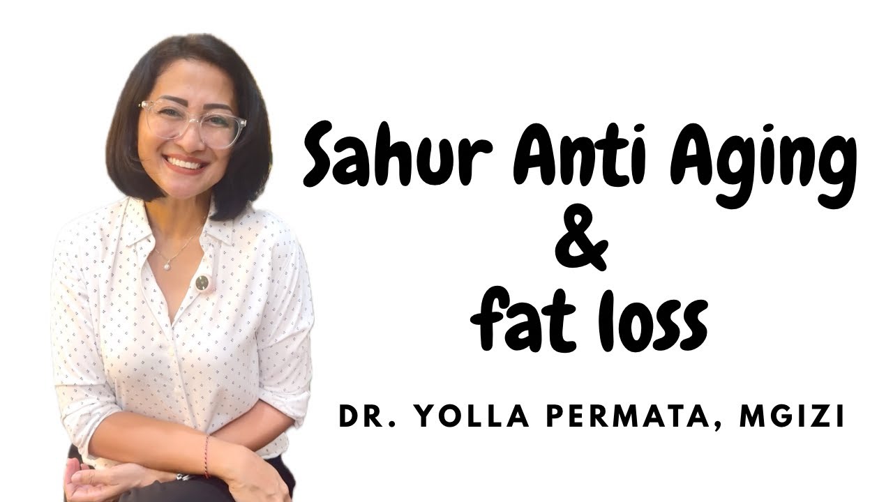 Metode Sahur Anti Aging & Fat Loss | dr. Yolla Permata,MGizi | Strategi Body Reset Ramadan