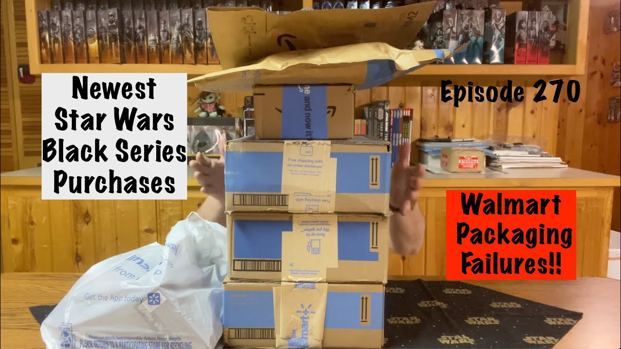 E270 My Newest Star Wars Black Series Figures, and the Walmart Shipping Failures!