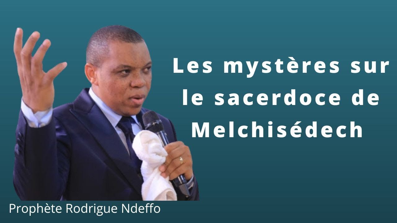 REVELATIONS PUISSANTES SUR MELKISEDECK ?// PROPHETE RODRIGUE NDEFFO