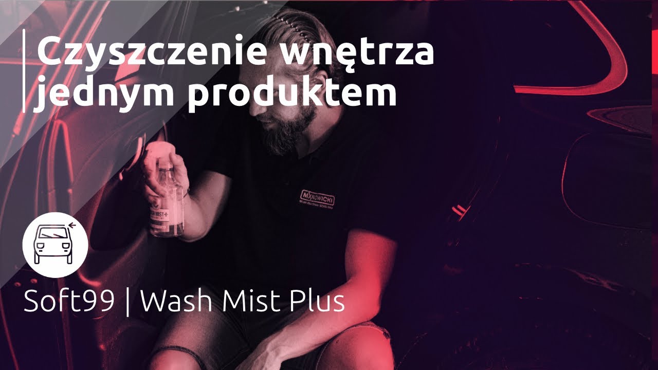 Czy jednym produktem da się wyczyścić całe wnętrze? | Soft99 Wash Mist Plus