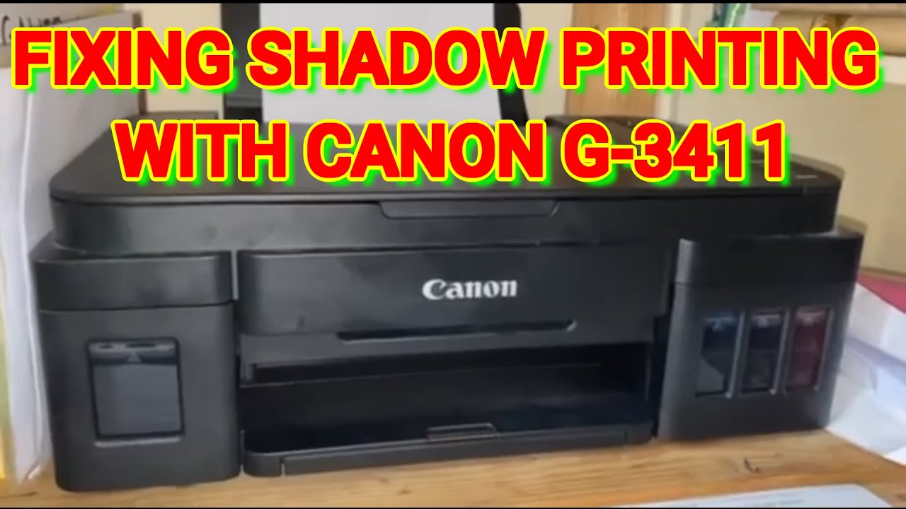HOW TO FIX  CANON G3411 SHADOW PRINTING PROBLEM