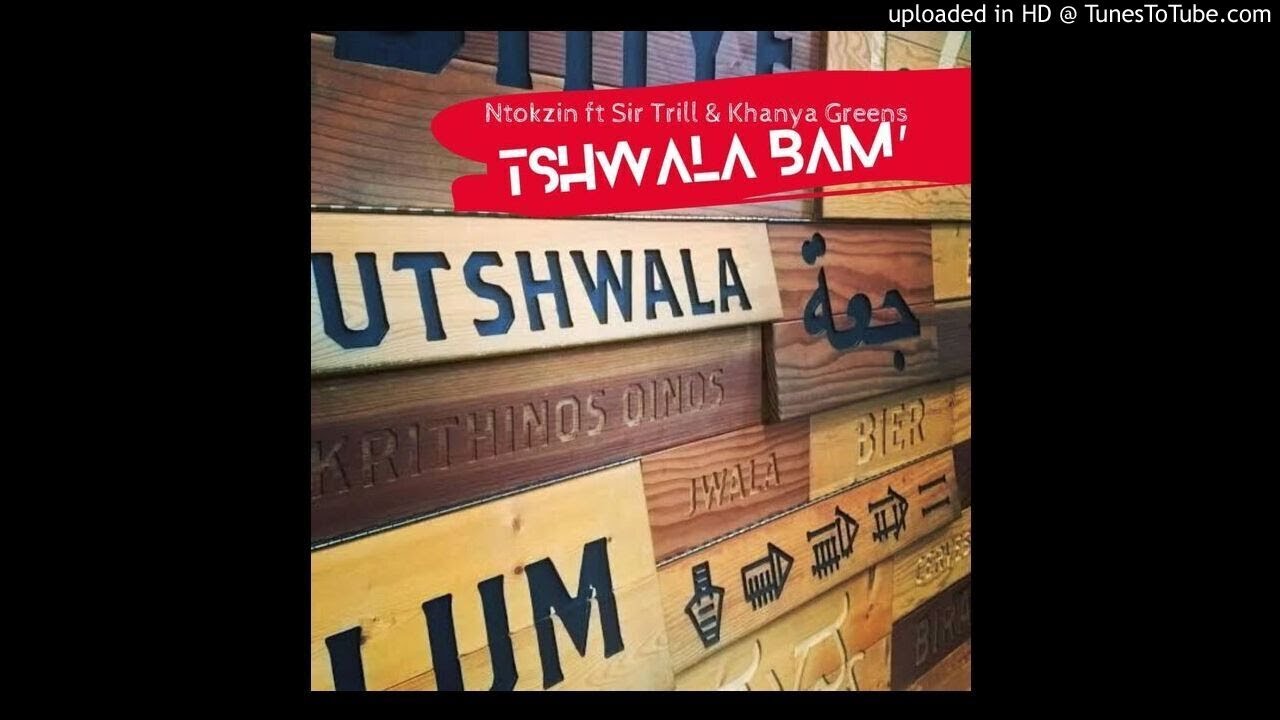 Ntokzin Ft Sir Trill & Khanya Greens_-_ Tshwala Bam' (official audio)