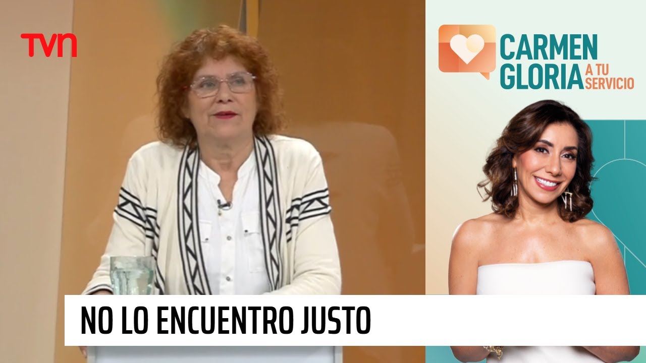 No lo encuentro justo | Carmen Gloria a tu servicio