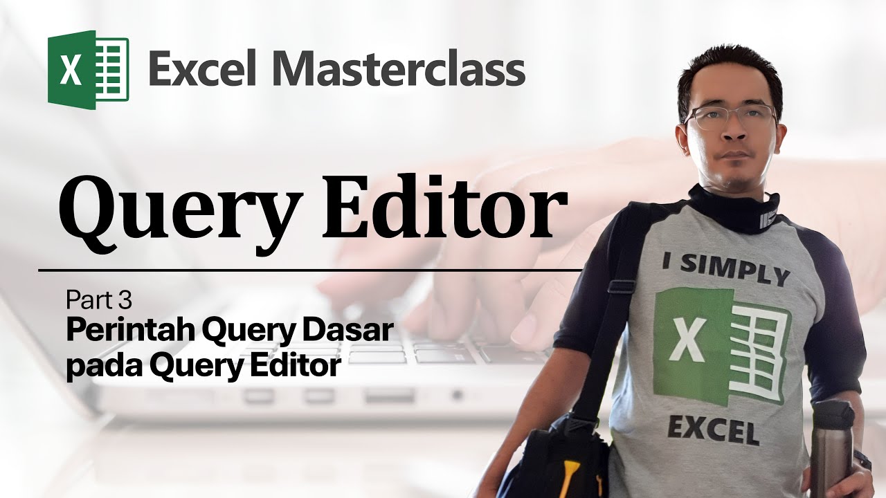 Excel Masterclass: Perintah Query Dasar pada Query Editor