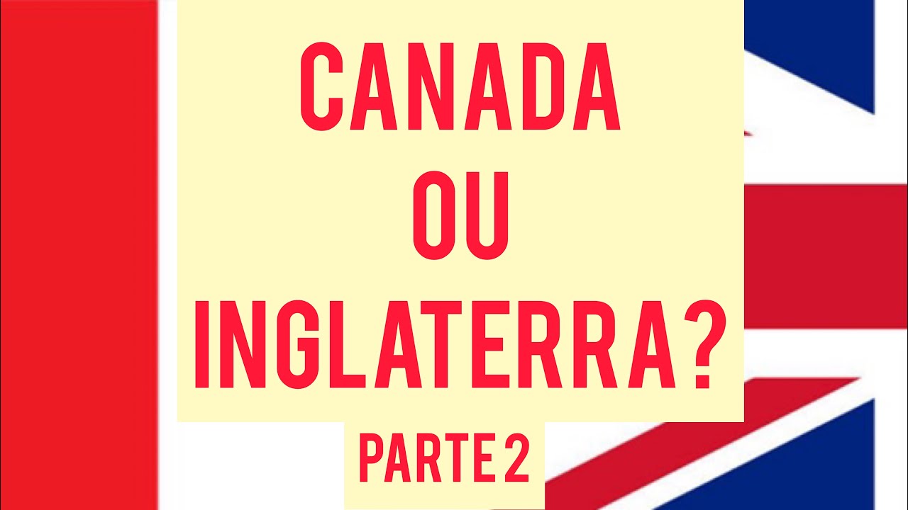 CANADA OU INGLATERRA? Dinheiro, Emprego, Custo de vida etc
