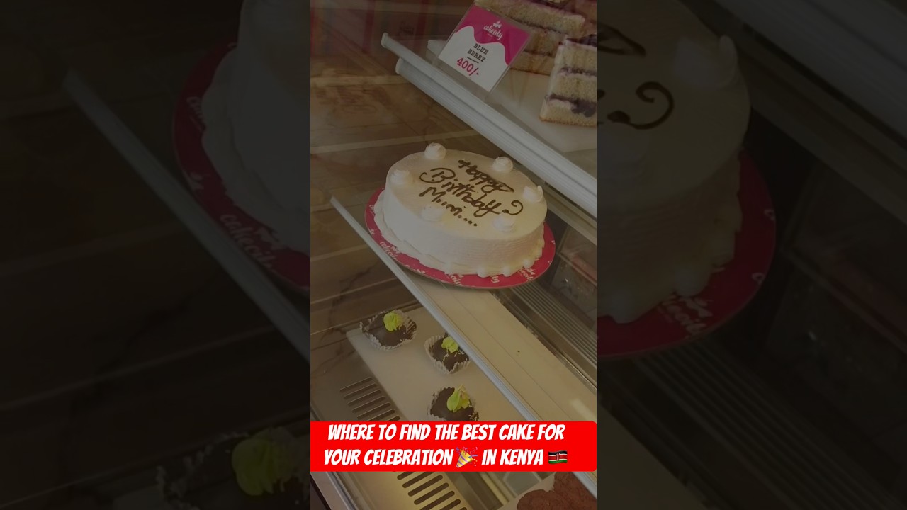 Where to find the best cake for your celebration 🎉 in Kenya 🇰🇪