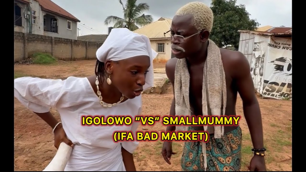 PROF. IGOLOWO IN TRÒÙBLË WITH SMALLMUMMY - Ifa Bad Market