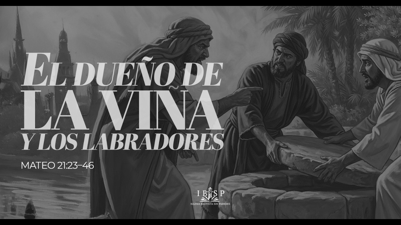 EL DUEÑO DE LA VIÑA Y LOS LABRADORES | Mateo 21:23-46 | Pastor Luis Soto