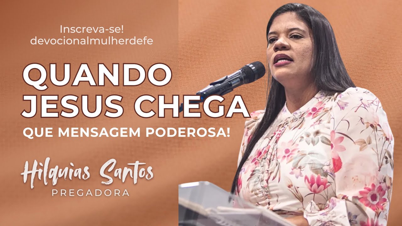 Pregação - Quando Jesus chega (Hilquias Santos) 