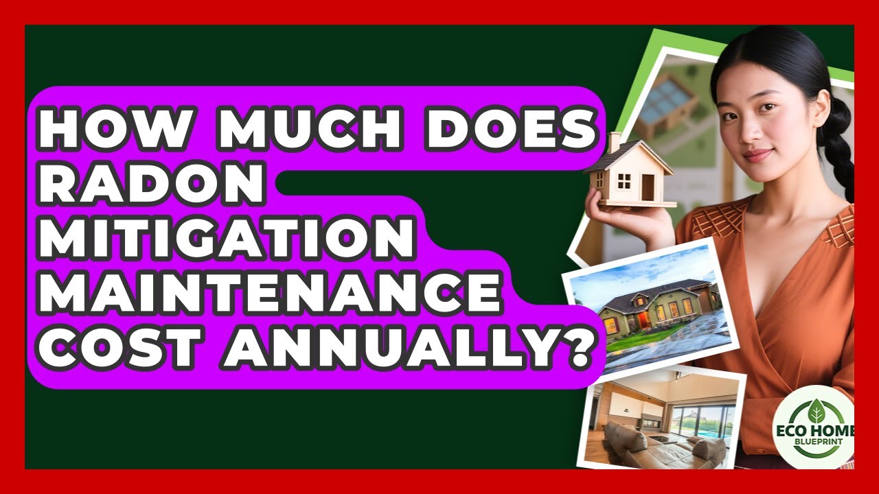 How Much Does Radon Mitigation Maintenance Cost Annually? - Eco Home Blueprint