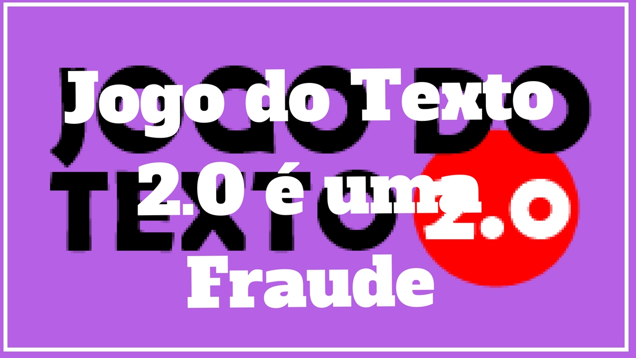 Jogo do Texto 2.0 &eacute; uma Fraude