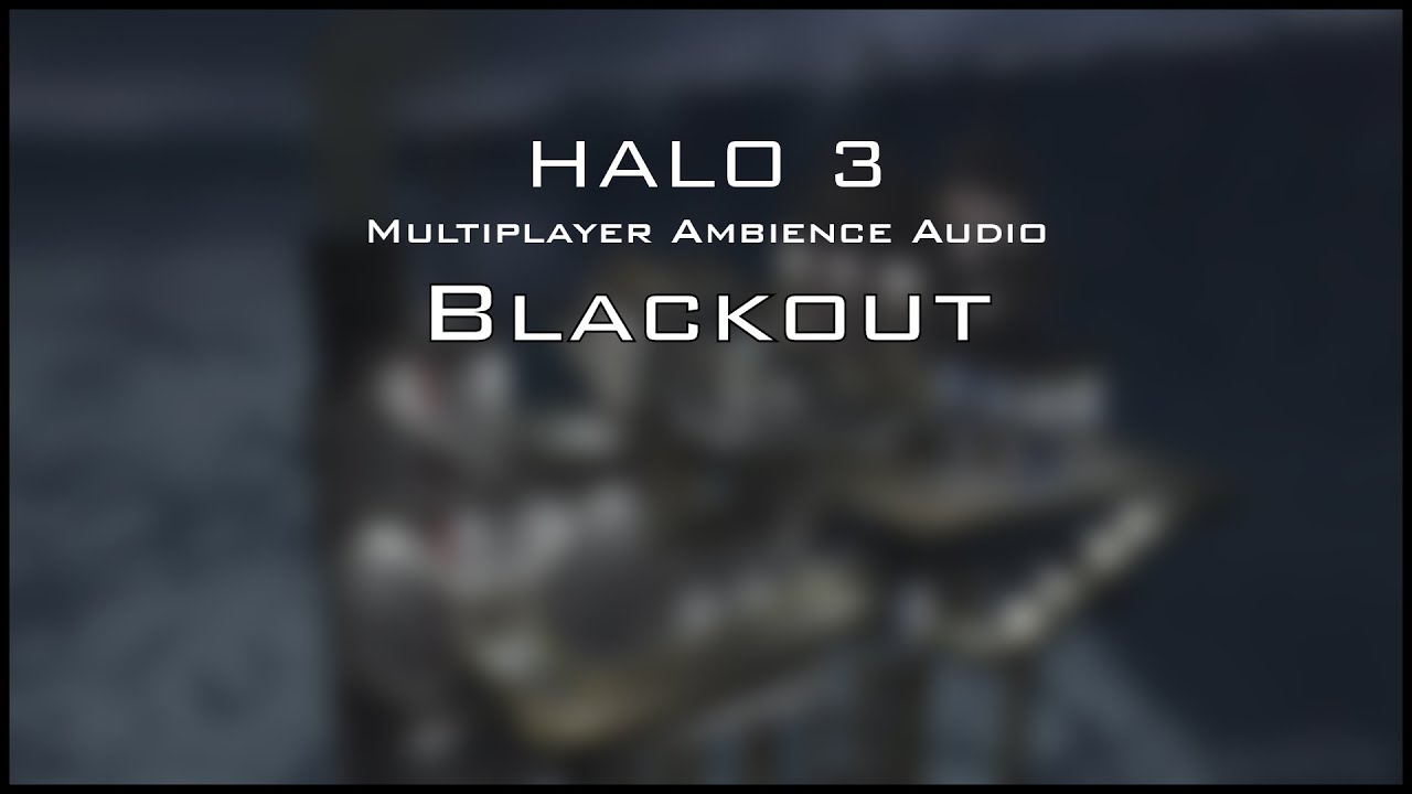 Halo 3 Multiplayer Ambience: Blackout
