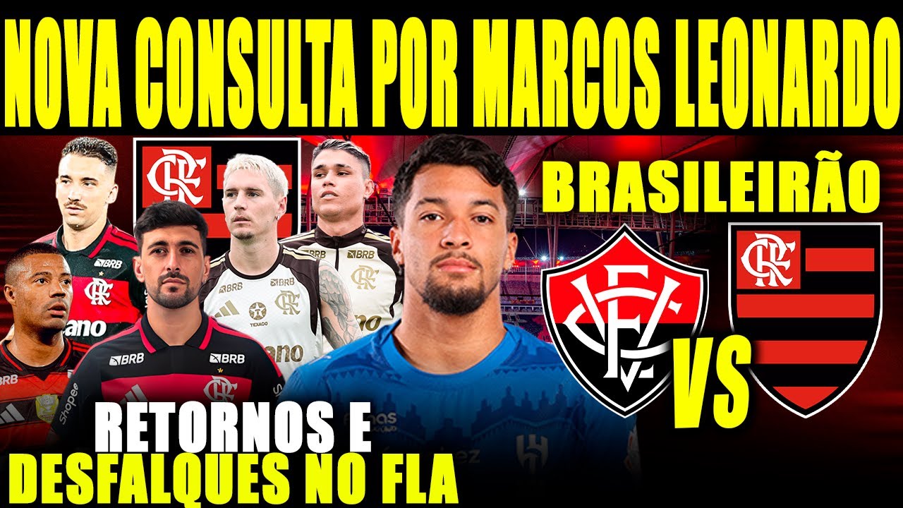 ATENÇÃO: NOVA CONSULTA DO FLAMENGO POR MARCOS LEONARDO! RETORNOS E DESFALQUES NO MENGÃO X VITÓRIA E+