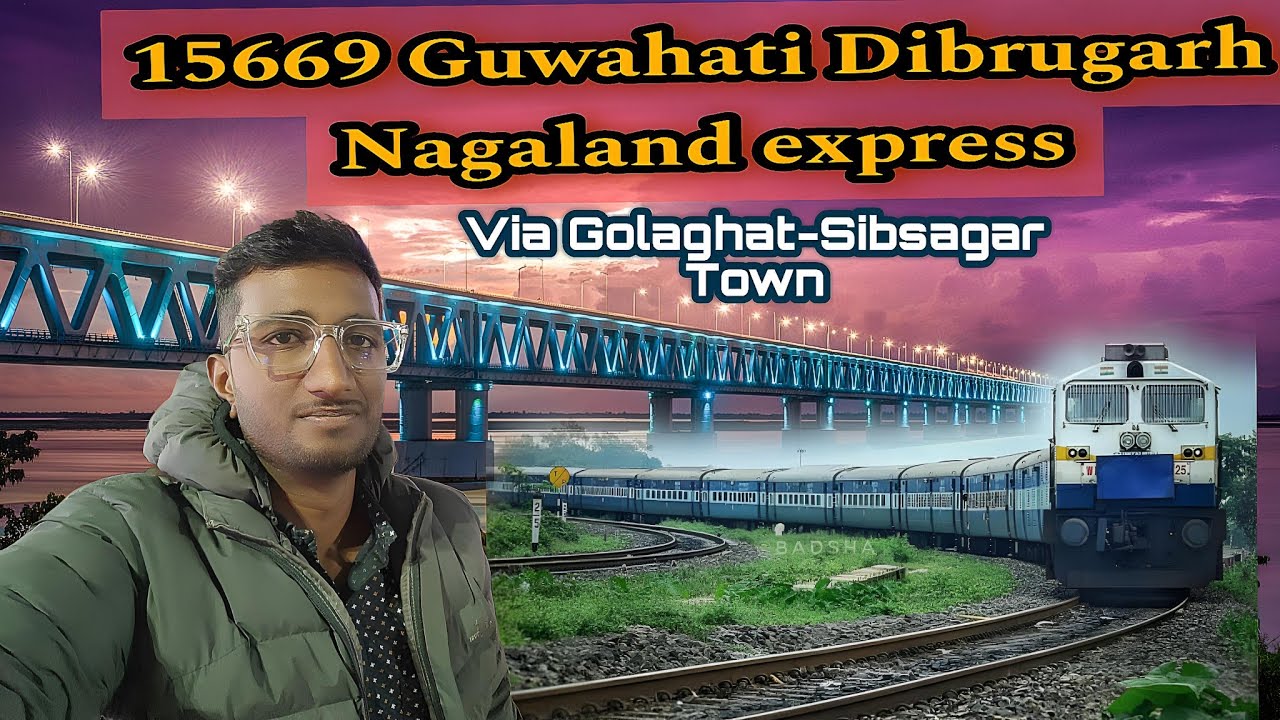 15669 Guwahati-Dibrugarh Nagaland Express via Golaghat/Sibsagar Town Full vlog #northeastindia