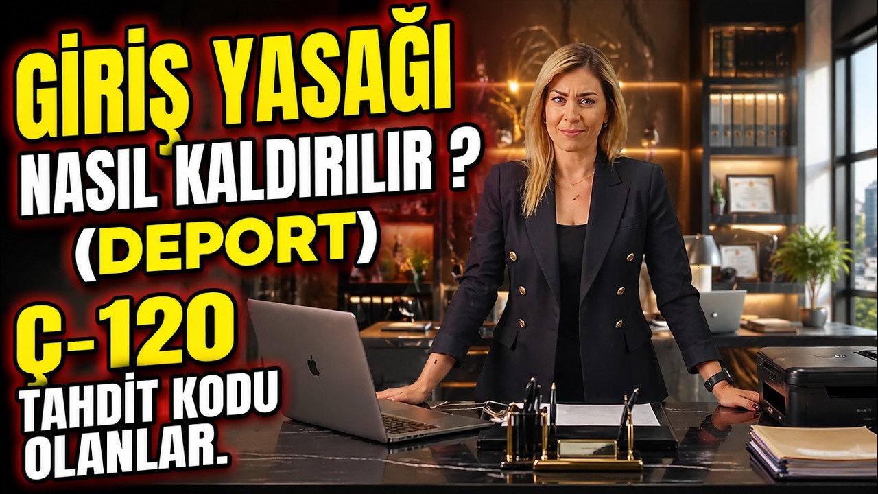 GİRİŞ YASAĞI NASIL KALDIRILIR ?(DEPORT) Ç-120 TAHDİT KODU OLANLAR. #türkiye