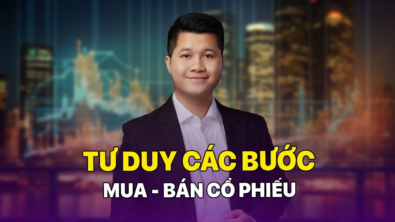 TƯ DUY CÁC BƯỚC MUA - BÁN CỔ PHIẾU | Anh Lương Vịt
