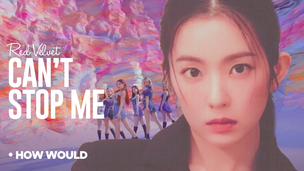 Red Velvet  •  I CAN'T STOP ME  •  How Would