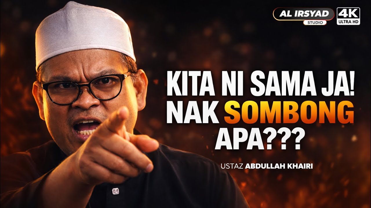 Kita Nak Sombong Apa? :: Ustaz Abdullah Khairi