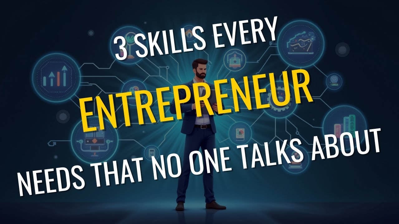 3 skills every entrepreneur needs that no one talks about
