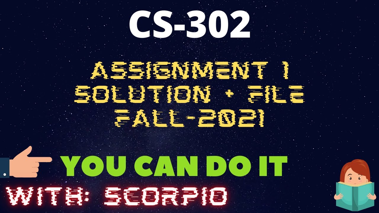 CS302 Assignment No 1 Solution Fall 2021 100% Correct FILE Learning With Scorpio