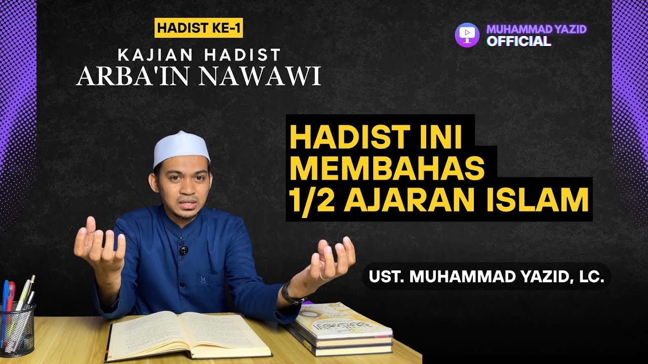 ARBAIN NAWAWI 1 | NIAT (PERTARUNGAN IKHLAS DAN RIYA') | UST. MUHAMMAD YAZID, LC.
