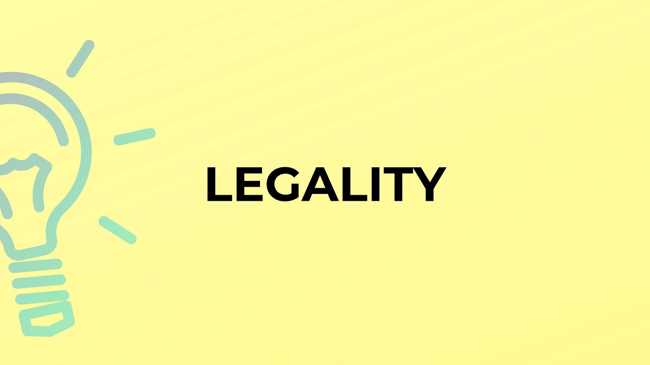 What is the meaning of the word LEGALITY?