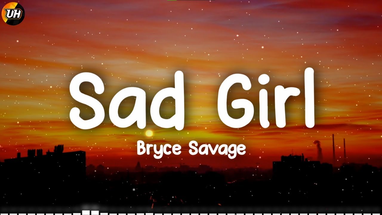 Bryce Savage - Sad Girl [Lyrics video]