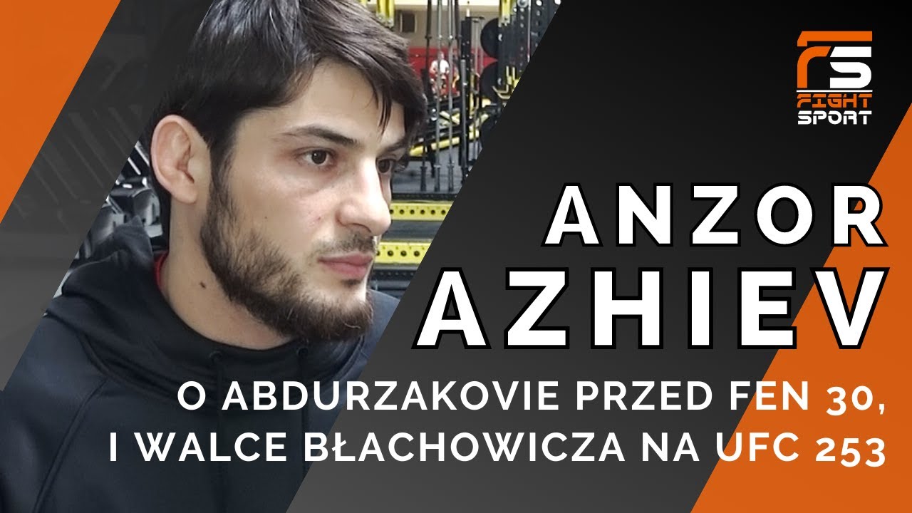ANZOR AZIEV o walce ABDURZAKOVA z CHARZEWSKIM na FEN 30, JANIE BŁACHOWICZU, powrocie do MMA