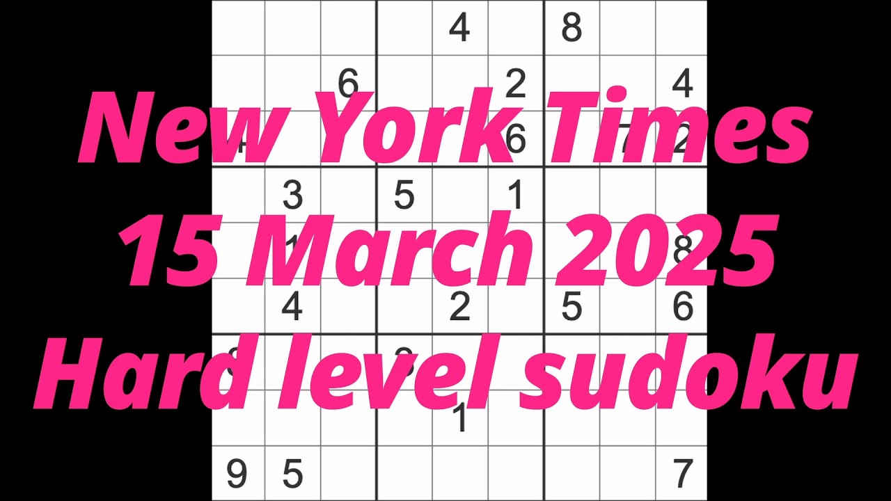 sudoku solution – New York Times 15 March 2025 Hard level