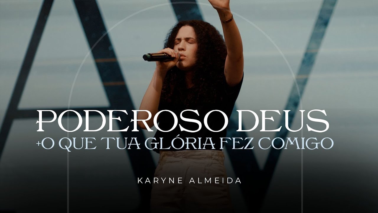 PODEROSO DEUS + O QUE TUA GLORIA FEZ COMIGO (Ao Vivo) - Karyne Almeida