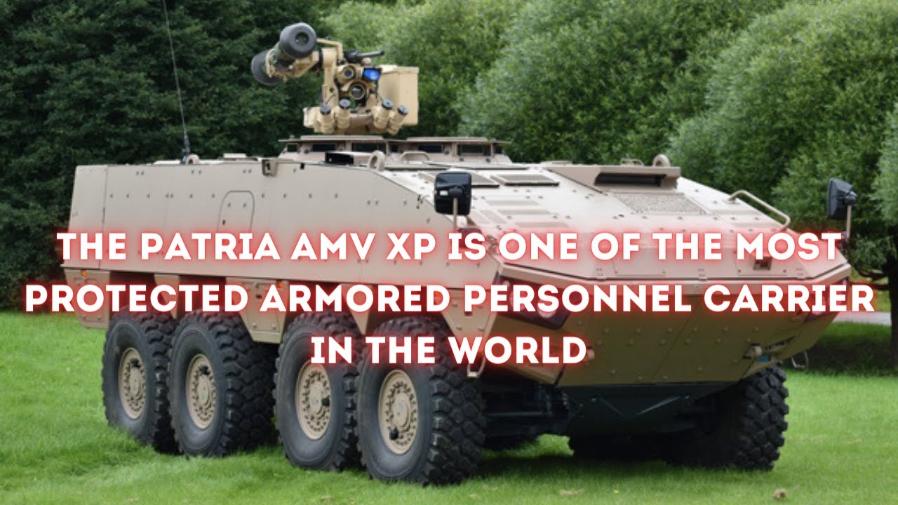 The Patria AMV XP is one of the most protected armored personnel carrier in the world