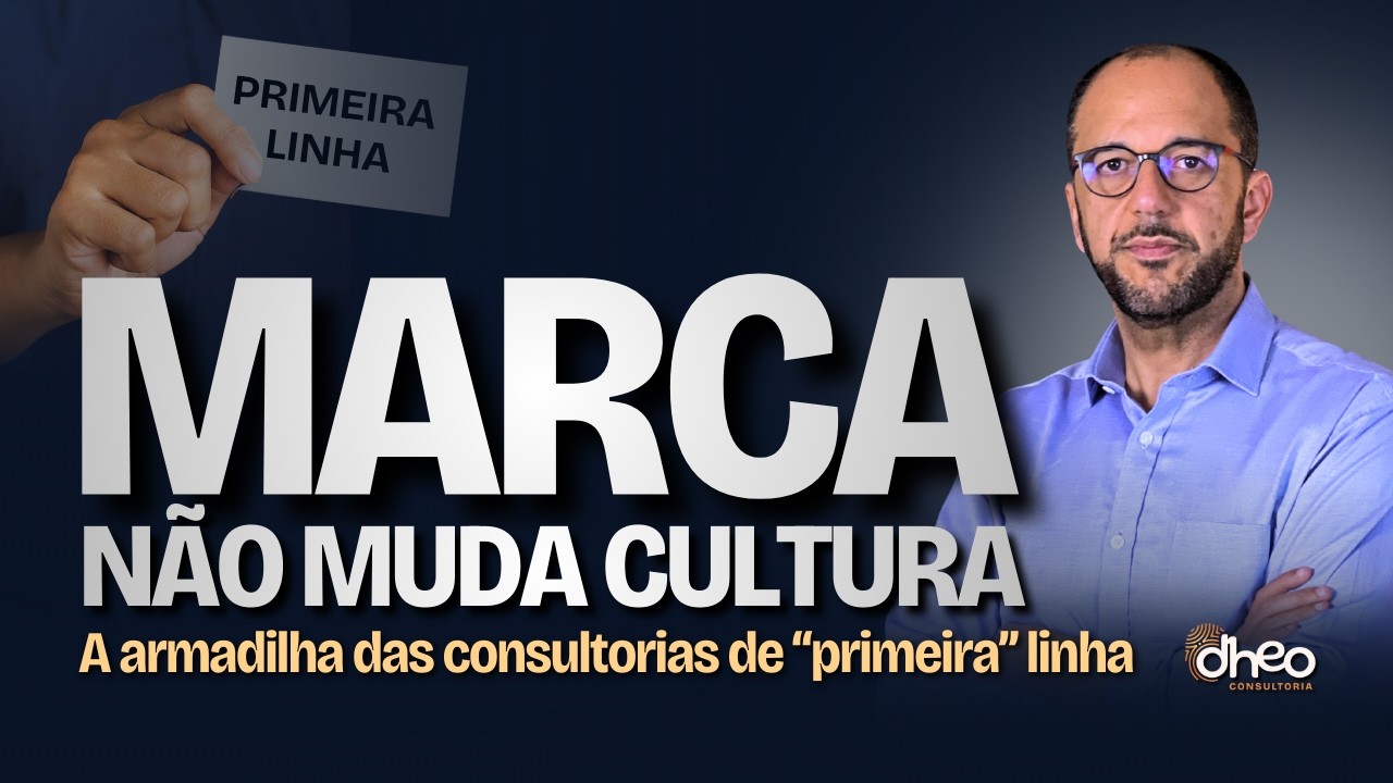 Marca não transforma Cultura Organizacional, é CRITÉRIO que transforma | Dheo Insights