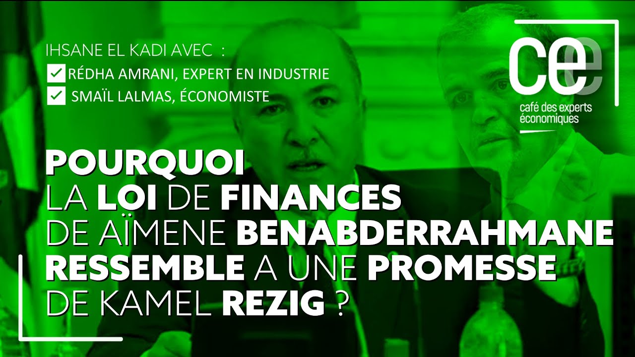 CEE | Pourquoi la loi de finances de A&iuml;mene Benabderrahmane ressemble &agrave; une promesse de Kamel Rezig?
