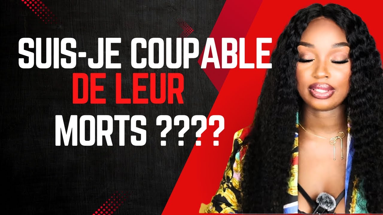 SUIS-JE COUPABLE DE LEUR MORTS ?????