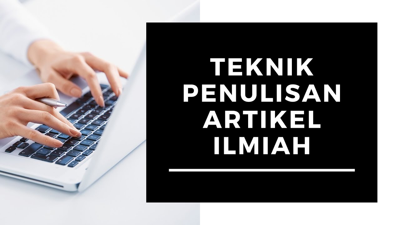 Teknik Penulisan Artikel Ilmiah