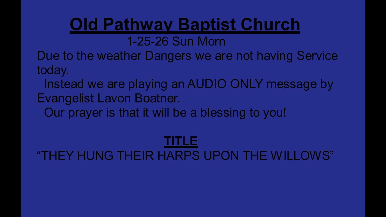 1-25-26  Sun morn  Evangelist Lavon Boatner--“THEY HUNG THEIR HARPS UPON THE WILLOWS ”