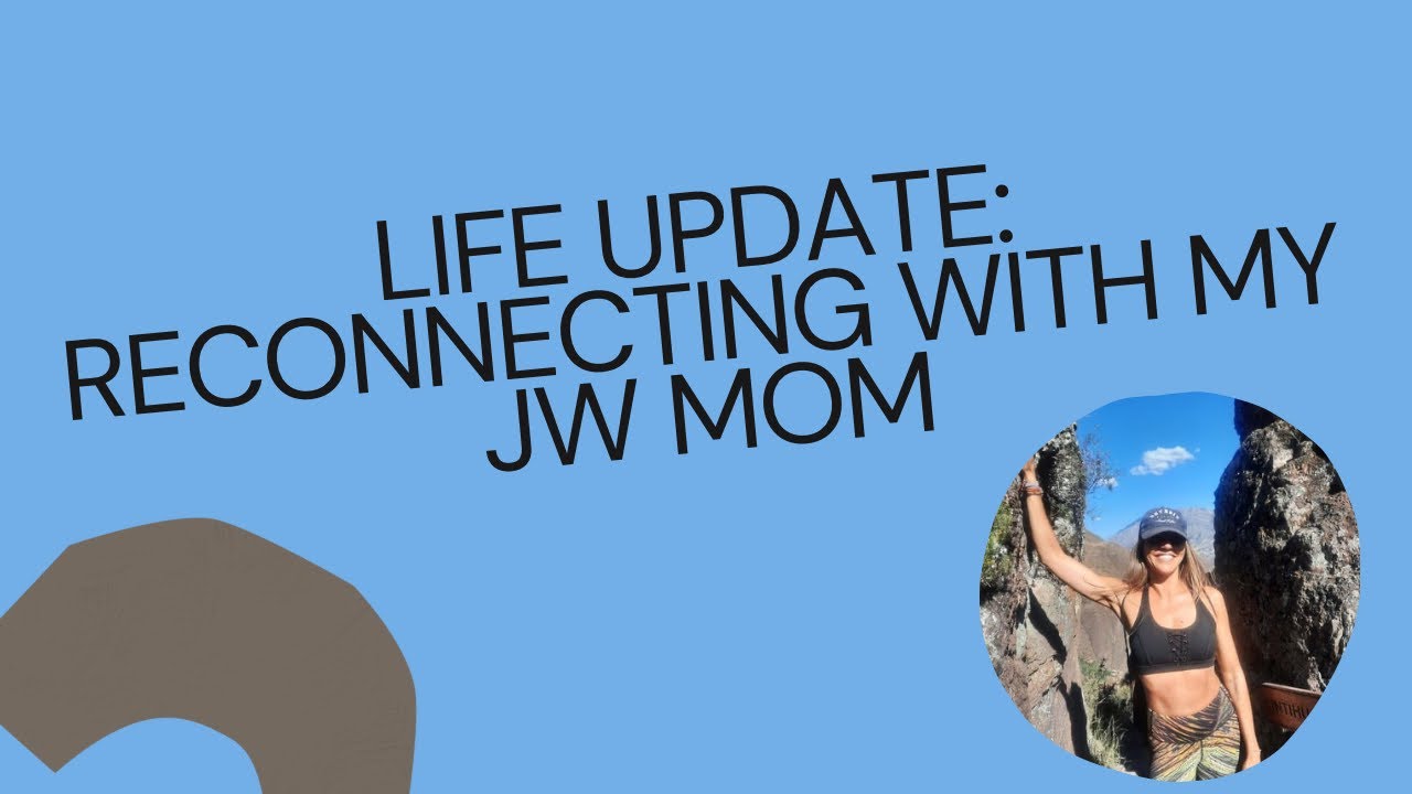 Life update: reconnecting with my Jehovah’s Witness mom after 12 1/2 years!